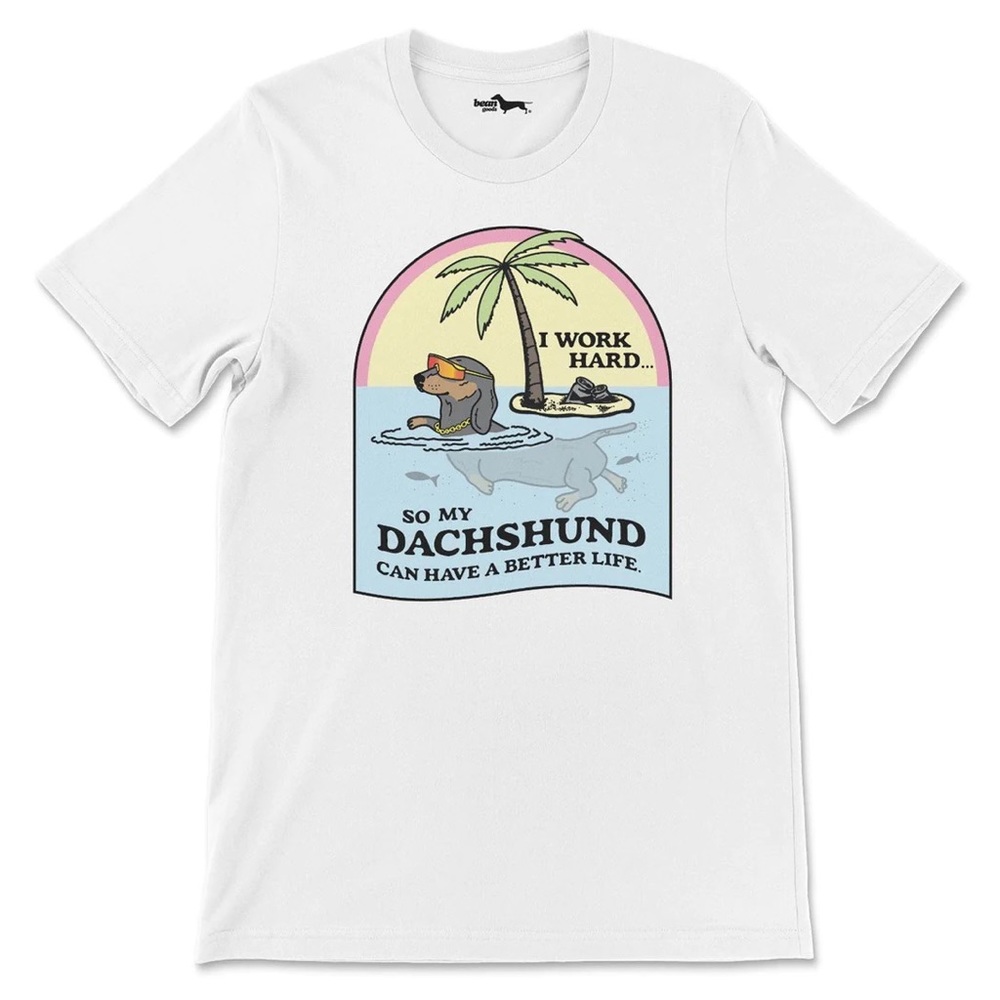 I work hard so my dachshund can have a better life / unisex size Medium